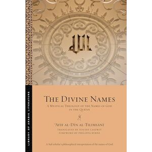 al-Tilimsānī, ʿAfīf al-Dīn The Divine Names: A Mystical Theology of the Names of God in the Qurʾan: 107 (Library of Arabic Literature) al-Tilimsānī, ʿAfīf al-Dīn The Divine Names: A Mystical Theology of the Names of God in the Qurʾan: 107 (Library of Arabic Literature)