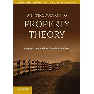 Alexander, Gregory S. An Introduction to Property Theory (Cambridge Introductions to Philosophy and Law) Alexander, Gregory S. An Introduction to Property Theory (Cambridge Introductions to Philosophy and Law)