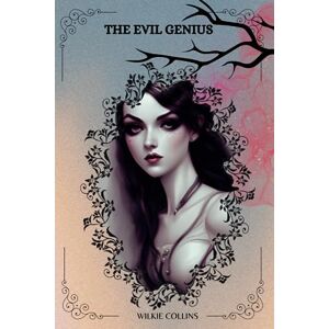 Collins, Wilkie The Evil Genius By Wilkie Collins Collins, Wilkie The Evil Genius By Wilkie Collins