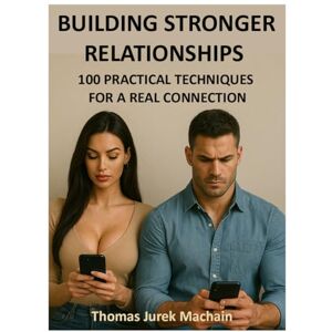 Machain, Thomas Jurek Building Stronger Relationships: 100 Practical Techniques Machain, Thomas Jurek Building Stronger Relationships: 100 Practical Techniques