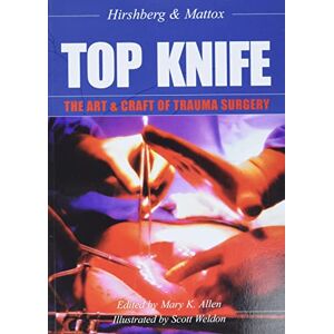 A Hirshberg Top Knife: the Art and Craft of Trauma Surgery: The Art & Craft of Trauma Surgery A Hirshberg Top Knife: the Art and Craft of Trauma Surgery: The Art & Craft of Trauma Surgery