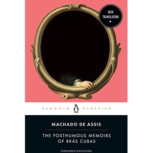 Machado de Assis, Joaquim Maria Maria The Posthumous Memoirs of Brás Cubas Machado de Assis, Joaquim Maria Maria The Posthumous Memoirs of Brás Cubas