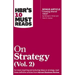 Review, Harvard Business HBR's 10 Must Reads on Strategy, Vol. 2 (with bonus article "Creating Shared Value" By Michael E. Porter and Mark R. Kramer) Review, Harvard Business HBR's 10 Must Reads on Strategy, Vol. 2 (with bonus article "Creating Shared Value" By Michael E. Porter and Mark R. Kramer)