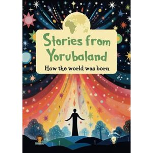 Publishing, Ayodele Stories from Yorubaland: How the world was born (Naija book series) Publishing, Ayodele Stories from Yorubaland: How the world was born (Naija book series)