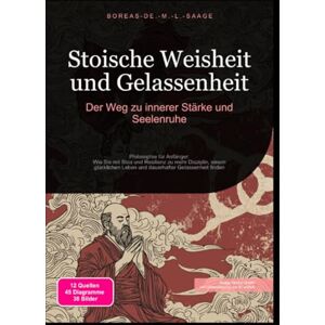 M. L. Saage, Boreas De. Stoische Weisheit und Gelassenheit: Der Weg zu innerer Stärke und Seelenruhe M. L. Saage, Boreas De. Stoische Weisheit und Gelassenheit: Der Weg zu innerer Stärke und Seelenruhe