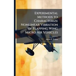 Tobias, Adam P Experimental Methods to Characterize Nonlinear Vibration of Flapping Wing Micro Air Vehicles Tobias, Adam P Experimental Methods to Characterize Nonlinear Vibration of Flapping Wing Micro Air Vehicles