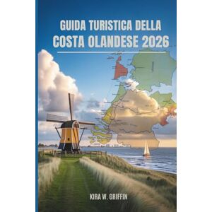 Griffin GUIDA TURISTICA DELLA COSTA OLANDESE 2026: Fughe al mare e tesori nascosti nei Paesi Bassi Griffin GUIDA TURISTICA DELLA COSTA OLANDESE 2026: Fughe al mare e tesori nascosti nei Paesi Bassi