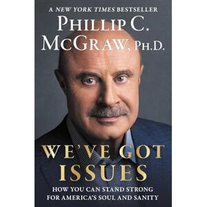 McGraw Ph.D., Phillip C. We've Got Issues: How You Can Stand Strong for America's Soul and Sanity McGraw Ph.D., Phillip C. We've Got Issues: How You Can Stand Strong for America's Soul and Sanity