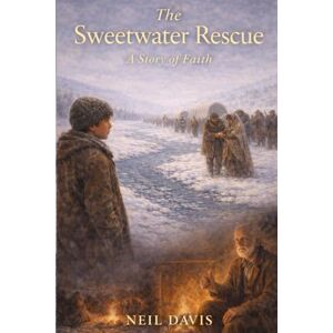 Davis, Neil The Sweetwater Rescue: A Story of Faith (LDS Stories) Davis, Neil The Sweetwater Rescue: A Story of Faith (LDS Stories)