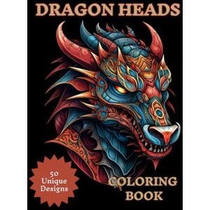 Creations, PHF DRAGON HEADS COLORING BOOK: 50 Unique Dragon Head Illustrations for Teens and Adults to Color Creations, PHF DRAGON HEADS COLORING BOOK: 50 Unique Dragon Head Illustrations for Teens and Adults to Color
