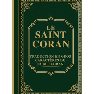 Anonymous Le Saint Coran: Traduction En Gros Caractères Du Noble Koran Anonymous Le Saint Coran: Traduction En Gros Caractères Du Noble Koran