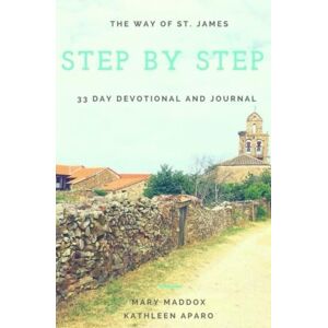 Maddox, Mary K Step by Step: The Way of St. James 33 day devotional and journal Maddox, Mary K Step by Step: The Way of St. James 33 day devotional and journal