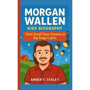 T. Staley, Amber MORGAN WALLEN KIDS BIOGRAPHY: From Small Town Dreams to Big Stage Lights T. Staley, Amber MORGAN WALLEN KIDS BIOGRAPHY: From Small Town Dreams to Big Stage Lights