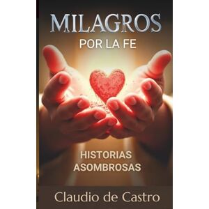 de Castro, Claudio Libro de Milagros Inesperados. Con Historias Asombrosas e Inusuales de Nuestra Fe. Y Testimonios Sobrenaturales.: Relatos Verdaderos del Angel de la ... Muerte. (COLECCIÓN DEVOCIONARIOS CATÓLICOS) de Castro, Claudio Libro de Milagros Inesperados. Con Historias Asombrosas e Inusuales de Nuestra Fe. Y Testimonios Sobrenaturales.: Relatos Verdaderos del Angel de la ... Muerte. (COLECCIÓN DEVOCIONARIOS CATÓLICOS)