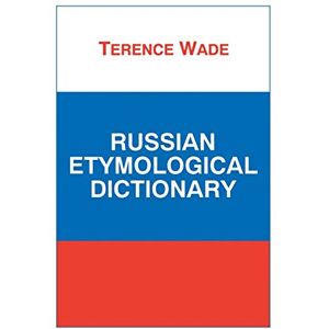Terence Wade Russian Etymological Dictionary (Russian Studies) Terence Wade Russian Etymological Dictionary (Russian Studies)