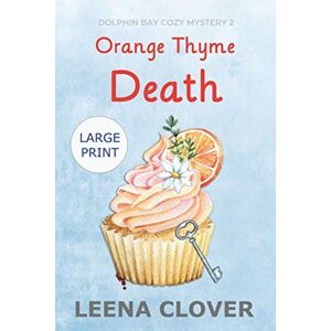 Clover, Leena Orange Thyme Death LARGE PRINT: A Cozy Murder Mystery (Dolphin Bay Cozy Mystery Series Large Print) Clover, Leena Orange Thyme Death LARGE PRINT: A Cozy Murder Mystery (Dolphin Bay Cozy Mystery Series Large Print)