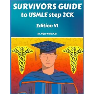 NAIK, DR VIJAY SURVIVORS GUIDE TO USMLE STEP 2CK EDITION VI: 2025: SURVIVORSCOURSE/EXAM PREP: SURVIVORSCOURSE NAIK, DR VIJAY SURVIVORS GUIDE TO USMLE STEP 2CK EDITION VI: 2025: SURVIVORSCOURSE/EXAM PREP: SURVIVORSCOURSE