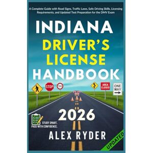 Ryder, Alex Indiana Driver’s License Handbook: Your Complete Guide to Traffic Laws, Safe Driving Practices, and Licensing Requirements with Updated Regulations ... RYDER'S ULTIMATE DRIVER'S LICENSE HANDBOOK) Ryder, Alex Indiana Driver’s License Handbook: Your Complete Guide to Traffic Laws, Safe Driving Practices, and Licensing Requirements with Updated Regulations ... RYDER'S ULTIMATE DRIVER'S LICENSE HANDBOOK)