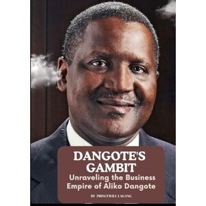 Lagang, Princewill Dangote's Gambit: Unraveling the Business Empire of Aliko Dangote Lagang, Princewill Dangote's Gambit: Unraveling the Business Empire of Aliko Dangote