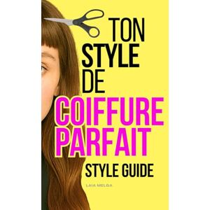 Melga, Laia Quelle Coiffure Me Va ? : Le Guide de Votre Coiffure Parfaite: Analyse de la Forme et de la Couleur des Cheveux Melga, Laia Quelle Coiffure Me Va ? : Le Guide de Votre Coiffure Parfaite: Analyse de la Forme et de la Couleur des Cheveux