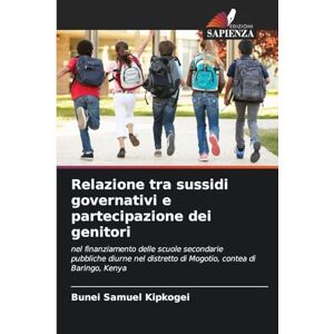 Kipkogei, Bunei Samuel Relazione tra sussidi governativi e partecipazione dei genitori: nel finanziamento delle scuole secondarie pubbliche diurne nel distretto di Mogotio, contea di Baringo, Kenya Kipkogei, Bunei Samuel Relazione tra sussidi governativi e partecipazione dei genitori: nel finanziamento delle scuole secondarie pubbliche diurne nel distretto di Mogotio, contea di Baringo, Kenya