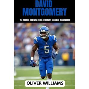 WILLIAMS, OLIVER DAVID MONTGOMERY: The inspiring Biography of one of football’s superstar Running Back (young football Biography books) WILLIAMS, OLIVER DAVID MONTGOMERY: The inspiring Biography of one of football’s superstar Running Back (young football Biography books)