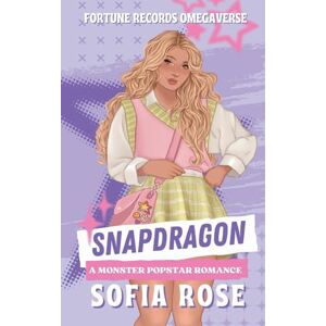 Rose, Sofia Snapdragon: A Monster Popstar Romance Rose, Sofia Snapdragon: A Monster Popstar Romance