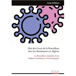 Abdellaoui, Lynda Etat des Lieux de la Brucellose chez les Ruminants en Algérie: La Brucellose Animale et ses Impacts Sanitaires et Économiques Abdellaoui, Lynda Etat des Lieux de la Brucellose chez les Ruminants en Algérie: La Brucellose Animale et ses Impacts Sanitaires et Économiques