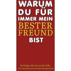 Noor, Nafia Warum du für immer mein bester Freund bist: 30 Dinge, die ich an dir liebe – Ein besonderes Freundschaftsgeschenk Noor, Nafia Warum du für immer mein bester Freund bist: 30 Dinge, die ich an dir liebe – Ein besonderes Freundschaftsgeschenk