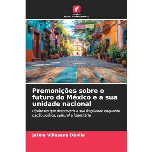Villasana Dávila, Jaime Premonições sobre o futuro do México e a sua unidade nacional Villasana Dávila, Jaime Premonições sobre o futuro do México e a sua unidade nacional