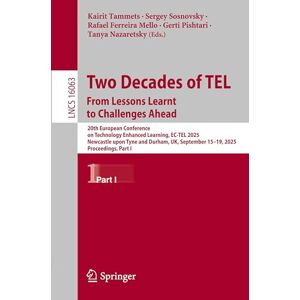 Two Decades of TEL. From Lessons Learnt to Challenges Ahead: 20th European Conference on Technology Enhanced Learning, EC-TEL 2025, Newcastle upon ... (Lecture Notes in Computer Science, 16063) Two Decades of TEL. From Lessons Learnt to Challenges Ahead: 20th European Conference on Technology Enhanced Learning, EC-TEL 2025, Newcastle upon ... (Lecture Notes in Computer Science, 16063)