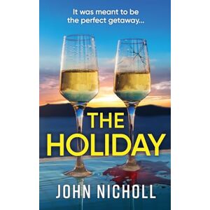 Nicholl, John The Holiday: A completely addictive psychological thriller from BESTSELLER John Nicholl Nicholl, John The Holiday: A completely addictive psychological thriller from BESTSELLER John Nicholl