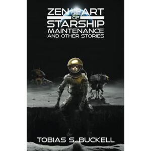 Buckell, Tobias S. Zen and the Art of Starship Maintenance and Other Stories Buckell, Tobias S. Zen and the Art of Starship Maintenance and Other Stories