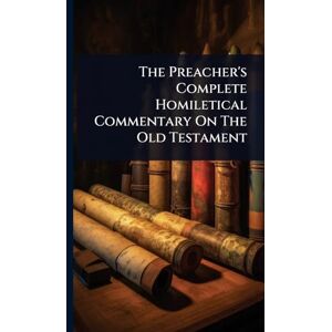 Anonymous The Preacher's Complete Homiletical Commentary On The Old Testament Anonymous The Preacher's Complete Homiletical Commentary On The Old Testament