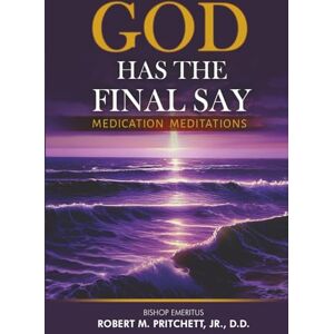 Pritchett, Jr., Robert M. God Has The Final Say: Medication Meditations Pritchett, Jr., Robert M. God Has The Final Say: Medication Meditations