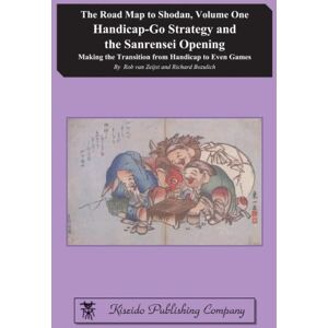 van Zeijst, Rob Handicap-Go Strategy and the Sanrensei Opening: Making the Transition from Handicap to Even Games: Volume 1 (The Road Map to Shodan) van Zeijst, Rob Handicap-Go Strategy and the Sanrensei Opening: Making the Transition from Handicap to Even Games: Volume 1 (The Road Map to Shodan)