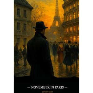 Sych, Dimitri November in Paris: A Novel About Trauma, Growing Up, and Inner Freedom Sych, Dimitri November in Paris: A Novel About Trauma, Growing Up, and Inner Freedom