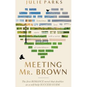 Parks, Julie Meeting Mr. Brown: The first ROMANCE novel that doubles as a self-help SUCCESS GUIDE Parks, Julie Meeting Mr. Brown: The first ROMANCE novel that doubles as a self-help SUCCESS GUIDE