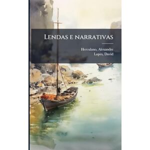 Herculano, Alexandre Lendas e narrativas Herculano, Alexandre Lendas e narrativas