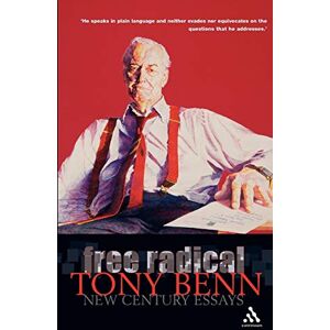 Benn, Tony Free Radical: New Century Essays Benn, Tony Free Radical: New Century Essays
