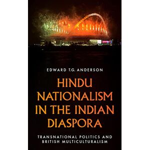 Anderson, Edward T.G. Hindu Nationalism in the Indian Diaspora: Transnational Politics and British Multiculturalism Anderson, Edward T.G. Hindu Nationalism in the Indian Diaspora: Transnational Politics and British Multiculturalism