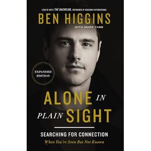 Higgins, Ben Alone in Plain Sight Expanded Edition Softcover: Searching for Connection When You're Seen but Not Known Higgins, Ben Alone in Plain Sight Expanded Edition Softcover: Searching for Connection When You're Seen but Not Known