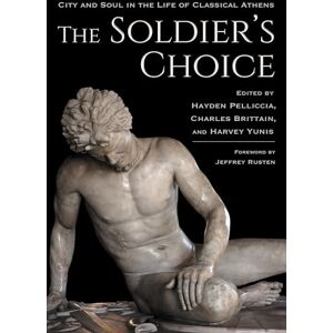 The Soldier's Choice: City and Soul in the Life of Classical Athens (Cornell Studies in Classical Philology) The Soldier's Choice: City and Soul in the Life of Classical Athens (Cornell Studies in Classical Philology)