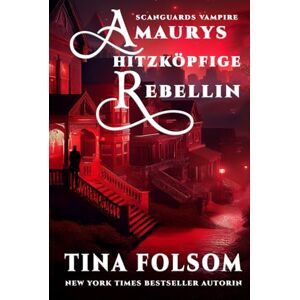 Folsom, Tina Amaurys Hitzköpfige Rebellin (Scanguards Vampire) Folsom, Tina Amaurys Hitzköpfige Rebellin (Scanguards Vampire)