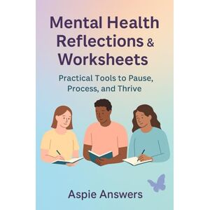 Maclean, Kerrin Mental Health Reflections & Worksheets – Practical Tools to Pause, Process, and Thrive: Guided Prompts, Emotional Awareness Tools, and Supportive Exercises for Teens & Adults Maclean, Kerrin Mental Health Reflections & Worksheets – Practical Tools to Pause, Process, and Thrive: Guided Prompts, Emotional Awareness Tools, and Supportive Exercises for Teens & Adults