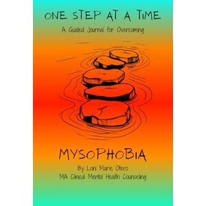 Otero, Loni Marie One Step at a Time: A Guided Journal For Overcoming Mysophobia (From Fear to Freedom) Otero, Loni Marie One Step at a Time: A Guided Journal For Overcoming Mysophobia (From Fear to Freedom)