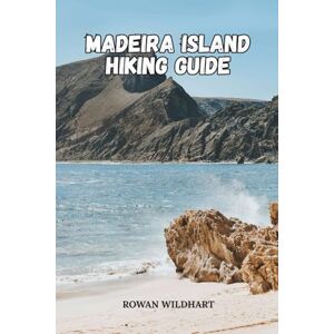 WILDHART, ROWAN MADEIRA ISLAND HIKING GUIDE: Explore Levada Walks, Epic Trails and Hidden Wonders of Portugal’s Island of Eternal Spring.: 8 (Trek the World: Essential Hiking Guide Series) WILDHART, ROWAN MADEIRA ISLAND HIKING GUIDE: Explore Levada Walks, Epic Trails and Hidden Wonders of Portugal’s Island of Eternal Spring.: 8 (Trek the World: Essential Hiking Guide Series)