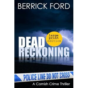 Ford, Berrick Dead Reckoning: A Cornish Crime Thriller: 3 (Cornish Crime Rego & Poldhu) Ford, Berrick Dead Reckoning: A Cornish Crime Thriller: 3 (Cornish Crime Rego & Poldhu)
