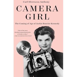 Anthony, Carl Sferrazza Camera Girl: The Coming of Age of Jackie Bouvier Kennedy Anthony, Carl Sferrazza Camera Girl: The Coming of Age of Jackie Bouvier Kennedy