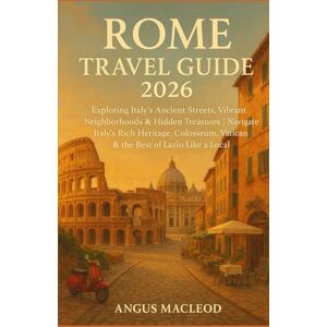 MACLEOD, ANGUS Rome Travel Guide 2026: Exploring Italy’s Ancient Streets, Vibrant Neighborhoods & Hidden Treasures – Food, Culture, Art, and Insider Travel Tips MACLEOD, ANGUS Rome Travel Guide 2026: Exploring Italy’s Ancient Streets, Vibrant Neighborhoods & Hidden Treasures – Food, Culture, Art, and Insider Travel Tips